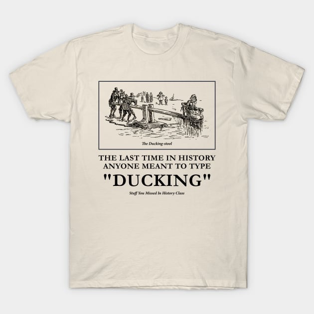 Ducking T-Shirt by Stuff You Missed in History Class